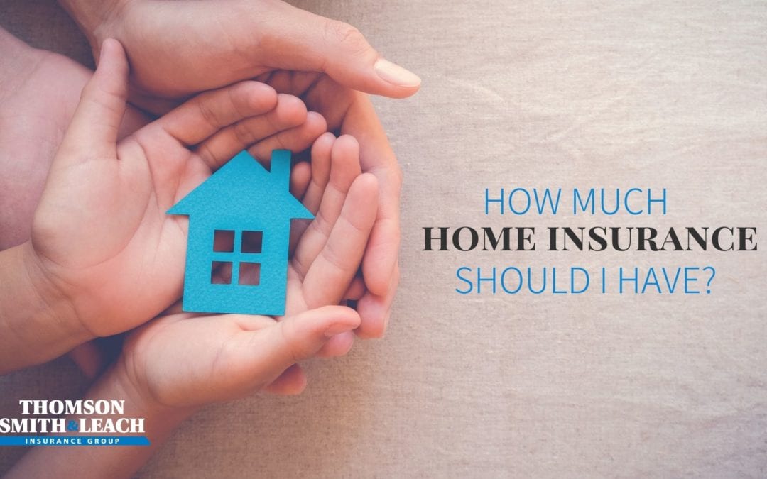 How Much Home Insurance Should I Have?