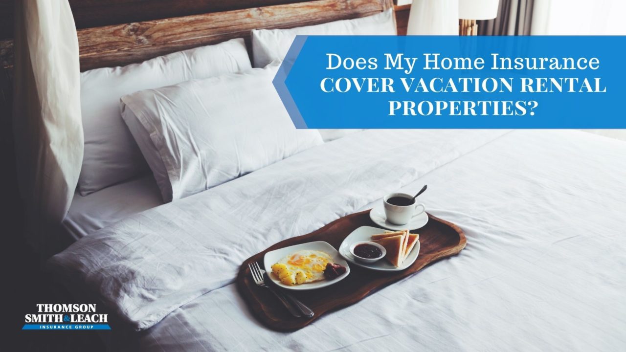 Does My Home Insurance Cover Vacation Rental Properties? TSL Insurance Group
