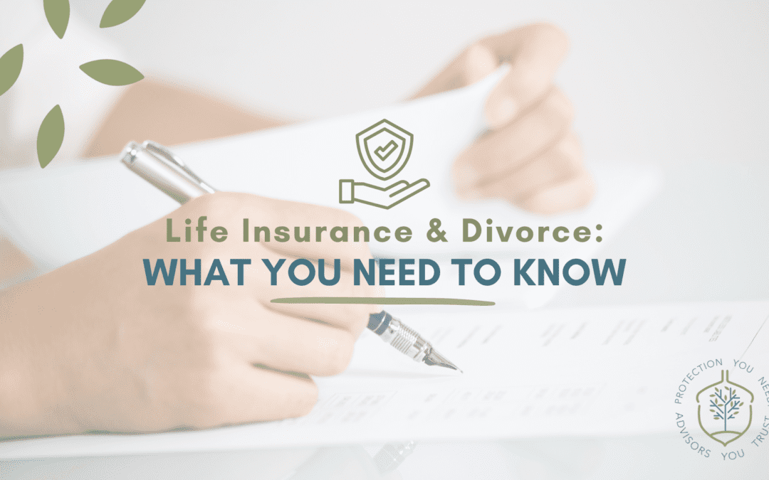 Life Insurance and Divorce: What You Need to Know