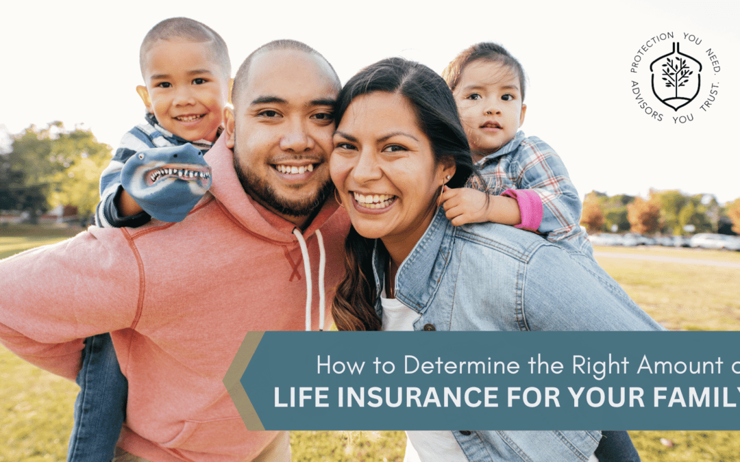 How to Determine the Right Amount of Life Insurance Coverage for Your Family
