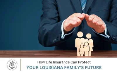 How Life Insurance Can Protect Your Louisiana Family’s Future